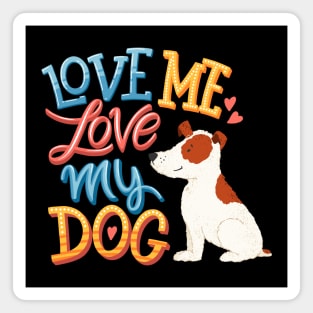 Love me love my dog Magnet